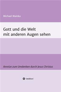 Gott und die Welt mit anderen Augen sehen