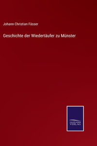 Geschichte der Wiedertäufer zu Münster
