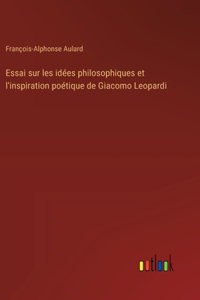 Essai sur les idées philosophiques et l'inspiration poétique de Giacomo Leopardi