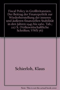 Fiscal Policy in Grossbritannien: Der Beitrag Der Finanzpolitik Zur Wiederherstellung Der Inneren Und Ausseren Finanziellen Stabilitat in Den Jahren 1945 Bis 196