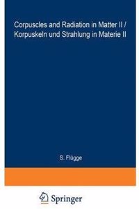 Corpuscles and Radiation in Matter II / Korpuskeln und Strahlung in Materie II