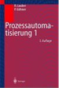 Proze Automatisierung: Band 1: Automatisierungsstrukturen, Proze Rechensysteme, Echtzeit-Programmierung, Zuverl Ssigkeits- Und Sicherheitstechnik