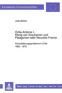 Orllie-Antoine I., Koenig Von Araukanien Und Patagonien Oder Nouvelle France