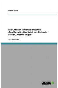 Die Christen in der heidnischen Gesellschaft - Das Urteil des Kelsos in seiner 