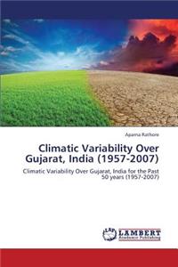 Climatic Variability Over Gujarat, India (1957-2007)