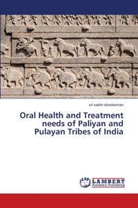 Oral Health and Treatment needs of Paliyan and Pulayan Tribes of India