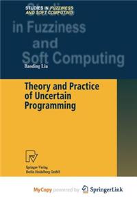 Theory and Practice of Uncertain Programming