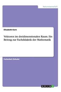 Vektoren im dreidimensionalen Raum. Ein Beitrag zur Fachdidaktik der Mathematik