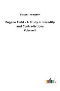 Eugene Field - A Study in Heredity and Contradictions