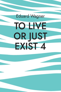 To live or just exist 4