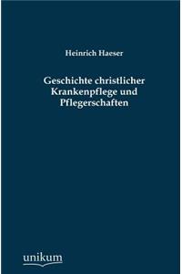 Geschichte christlicher Krankenpflege und Pflegerschaften