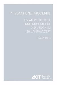 Islam und Moderne - Ein Abriss über die innermuslimische Diskussion im 20. Jahrhundert