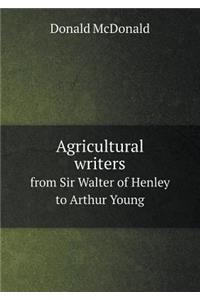 Agricultural writers from Sir Walter of Henley to Arthur Young
