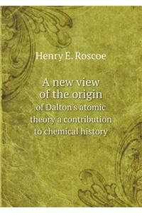 A new view of the origin of Dalton's atomic theory a contribution to chemical history