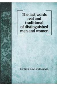 The last words real and traditional of distinguished men and women