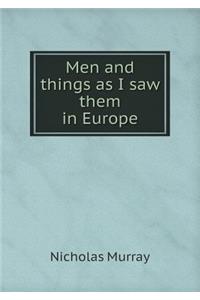 Men and Things as I Saw Them in Europe