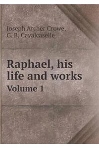 Raphael, His Life and Works Volume 1