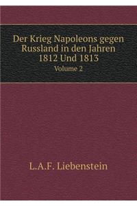 Der Krieg Napoleons gegen Russland in den Jahren 1812 Und 1813 Volume 2