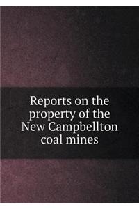 Reports on the property of the New Campbellton coal mines