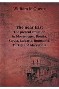 The near East The present situation in Montenegro, Bosnia, Servia, Bulgaria, Roumania, Turkey and Macedonia