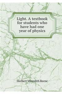 Light. a Textbook for Students Who Have Had One Year of Physics