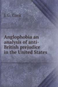 Anglophobia an analysis of anti-British prejudice in the United States