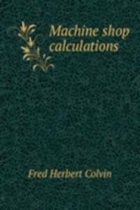 MACHINE SHOP CALCULATIONS