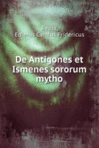 De Antigones et Ismenes sororum mytho