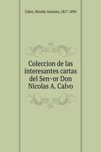 Coleccion de las interesantes cartas del Senor Don Nicolas A. Calvo