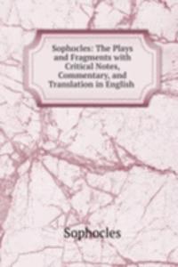 Sophocles: The Plays and Fragments with Critical Notes, Commentary, and Translation in English .