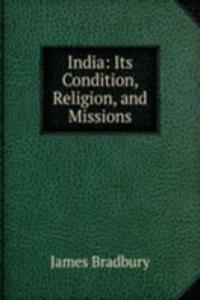 India: Its Condition, Religion, and Missions