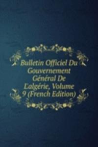 Bulletin Officiel Du Gouvernement General De L'algerie, Volume 9 (French Edition)