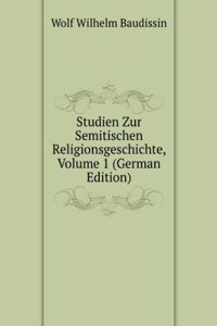 Studien Zur Semitischen Religionsgeschichte, Volume 1 (German Edition)