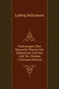 Vorlesungen Uber Maxwells Theorie Der Elektricitat Und Des Lich Tes, Volume 1 (German Edition)