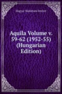 Aquila Volume v. 59-62 (1952-55) (Hungarian Edition)