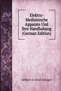 Elektro-Medizinische Apparate Und Ihre Handhabung (German Edition)