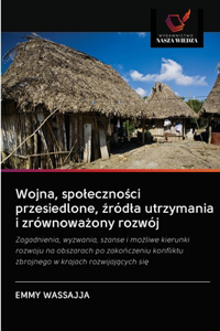 Wojna, spoleczności przesiedlone, źródla utrzymania i zrównoważony rozwój