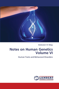 Notes on Human Genetics Volume VI