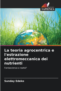 teoria agrocentrica e l'estrazione elettromeccanica dei nutrienti