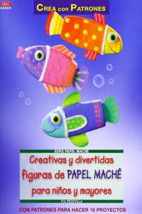 Creativas y divertidas figuras de papel mache para ninos y mayores [Paperback] [Feb 01, 2013] Pedevila, Pia