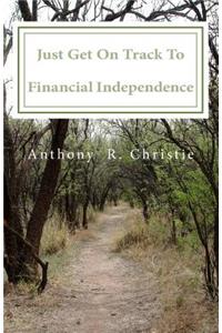 Just Get on Track To Financial Independence