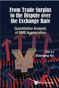 From Trade Surplus to the Dispute Over the Exchange Rate: Quantitative Analysis of Rmb Appreciation