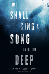 We Shall Sing a Song Into the Deep