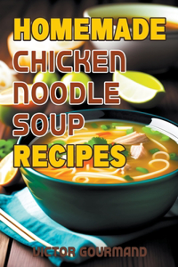 Homemade Chicken Noodle Soup Recipes