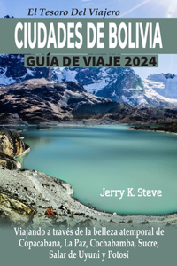 Tesoro del Viajero Ciudades de Bolivia Guía de Viaje 2024