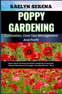 POPPY GARDENING Cultivation, Care Tips Management And Profit