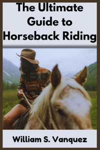 Ultimate Guide to Horseback Riding