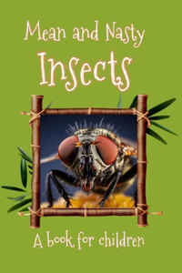 Mean and Nasty Insects - a book for children.