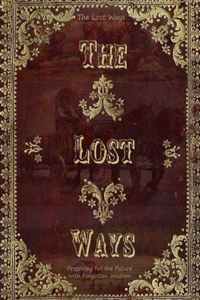 The Lost Ways, Preparing for the Future with Forgotten Wisdom
