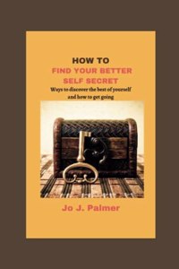 How to Find Your Better Self Secret